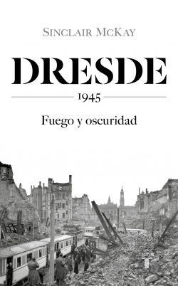 Dresde 1945. Fuego y oscuridad