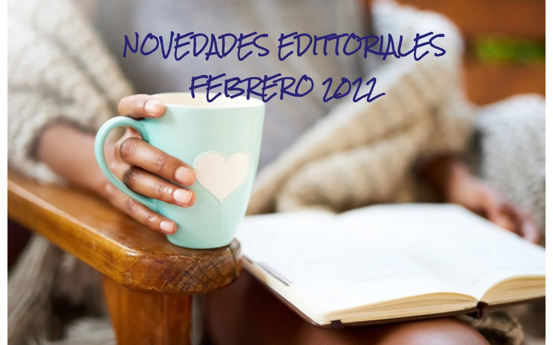 NOVEDADES EDITORIALES FEBRERO 2022