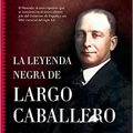 La leyenda negro de Largo Caballero