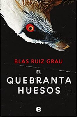 El quebrantahuesos, novedades editoriales marzo 2023. Blas Ruiz Grau regresa