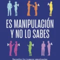 Es manipulación y no lo sabes