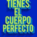 Tienes el cuerpo perfecto
