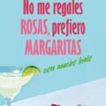 No me regales rosas, prefiero margaritas con mucho hielo