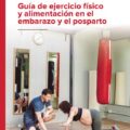 Guía de ejercicio físico y alimentación en el embarazo y el posparto