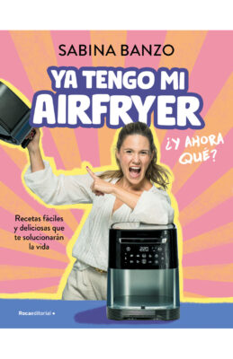 Ya tengo mi airfryer, ¿y ahora qué?