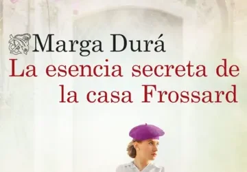 LA ESENCIA SECRETA DE LA CASA FROSSARD – MARGA DURÁ