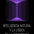 Inteligencia natural y la lógica de la consciencia
