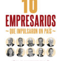 10 empresarios que impulsaron un país