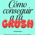 Cómo conseguir a tu crush