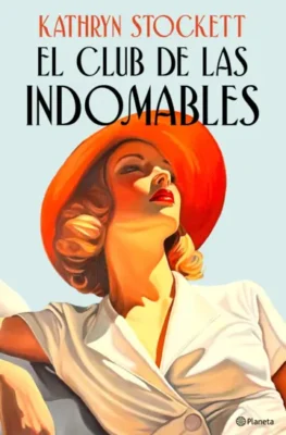 El club de las indomables Planeta publicará la nueva novela de Kathryn Stockett novedades editoriales de mayo 2026