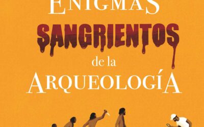 Enigmas sangrientos de la arqueología