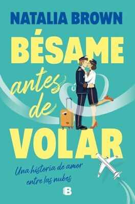 BESAME ANTES DE VOLAR NOVEDADES EDITORIALES JUNIO 2026