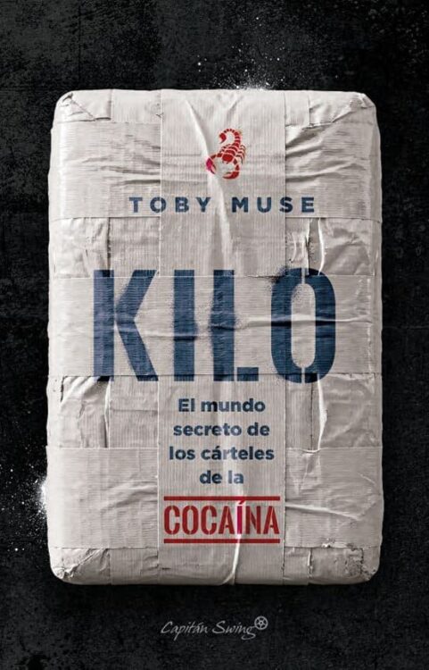 KILO: EL MUNDO SECRETO DE LOS CÁRTELES DE LA COCAÍNA