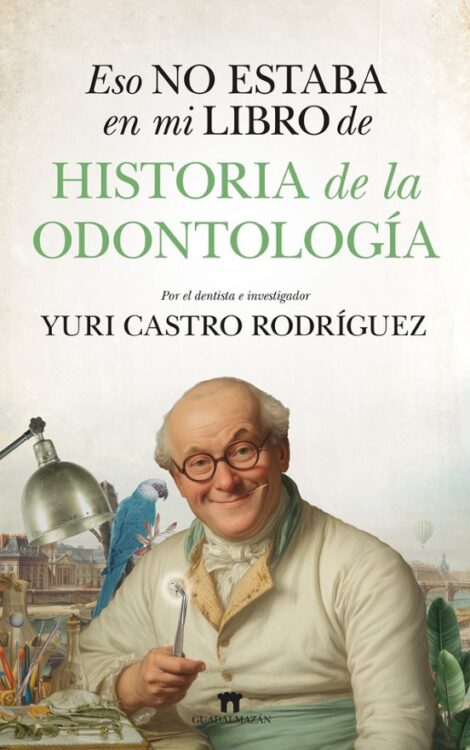 Eso no estaba en mi libro de historia de la odontología Eso no estaba en mi libro de historia de la odontología