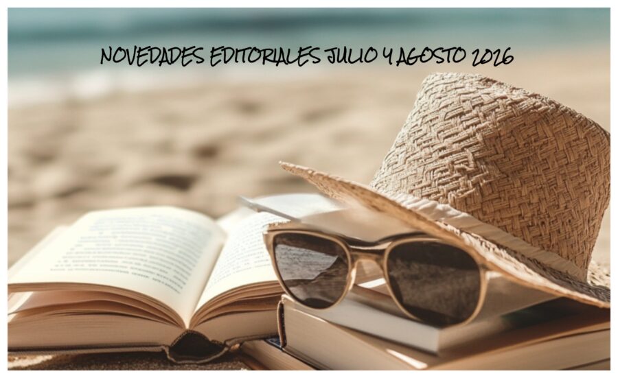 NOVEDADES EDITORIALES JULIO Y AGOSTO 2026
