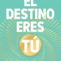 El destino eres tú