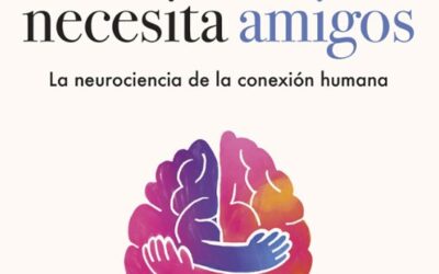 Tu cerebro necesita amigos